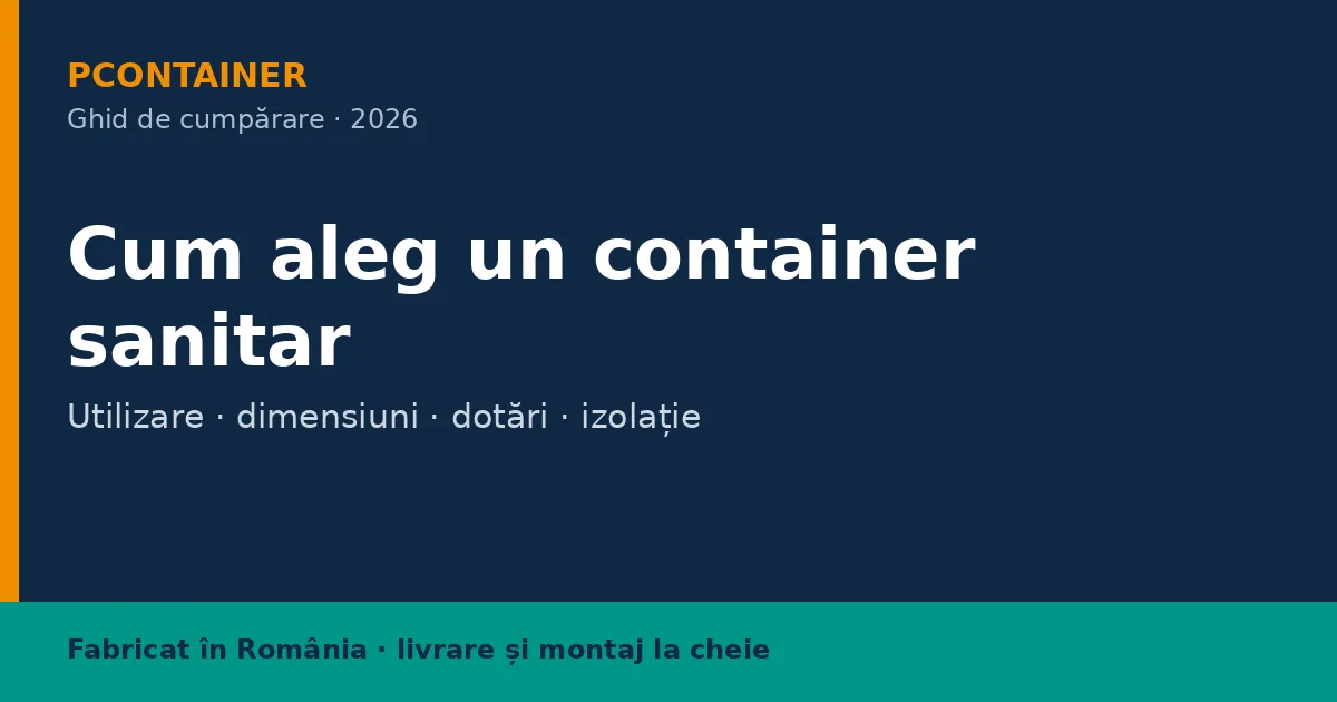 Cum aleg un container sanitar — ghid de cumpărare PContainer 2026