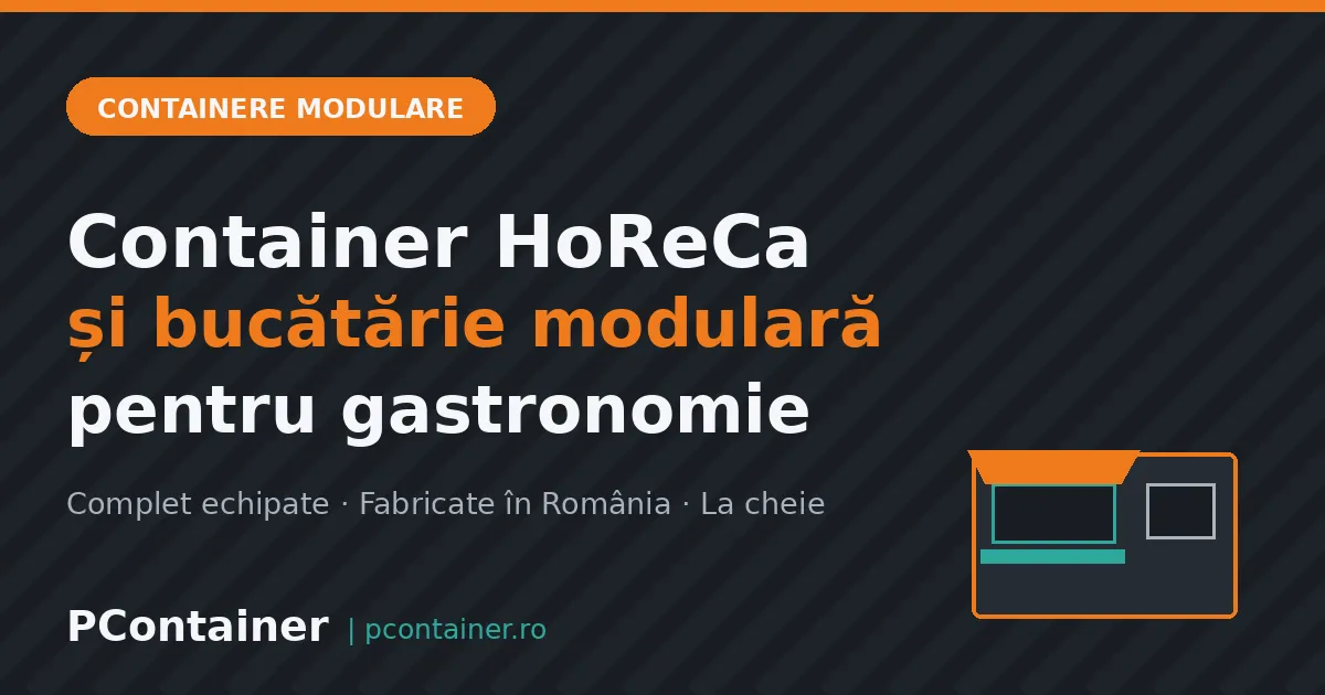 Container HoReCa și bucătărie modulară pentru gastronomie, fabricat de PContainer
